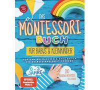 Das Montessori Buch für Babys und Kleinkinder: 200 kreative Aktivitäten für zu Hause - achtsam Aufwachsen und spielerisch die Selbstständigkeit fördern (Montessori Ideen für zu Hause)