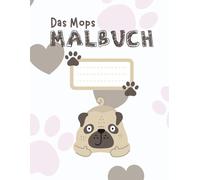 Das Mops Malbuch: 28 Süße Mops Illustrationen zum Ausmalen für große und kleine Hundefreunde