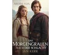 Das Morgengrauen nach der Schlacht: Eine Leidenschaft ohne Grenzen (Zwischen Ehre und Verlangen)