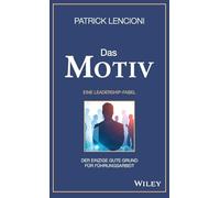Das Motiv: Der einzige gute Grund für Führungsarbeit - eine Leadership-Fabel