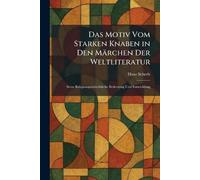 Das Motiv Vom Starken Knaben in Den Märchen Der Weltliteratur: Seine Religionsgeschichtliche Bedeutung Und Entwicklung