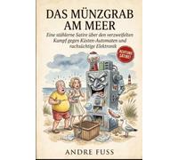 Das Münzgrab am Meer: Eine stählerne Satire über den verzweifelten Kampf gegen Küsten-Automaten und rachsüchtige Elektronik (Küsten-Satiren mit dem gewissen Sinn)