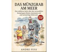 Das Münzgrab am Meer: Eine stählerne Satire über den verzweifelten Kampf gegen Küsten-Automaten und rachsüchtige Elektronik (Küsten-Satiren mit dem gewissen Sinn)