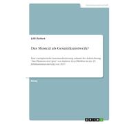 Das Musical als Gesamtkunstwerk?: Eine exemplarische Auseinandersetzung anhand der Aufzeichnung "Das Phantom der Oper" von Andrew Lloyd Webber in der 25. Jubiläumsinszenierung von 2011