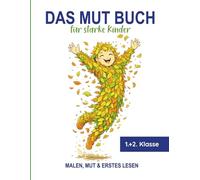 Das Mut Buch für starke Kinder - Malen, Mut & erstes Lesen: Lese- und-Malbuch - Ideal zur Einschulung, Schulanfang oder als liebevolles Mutmach-Geschenk zwischendurch