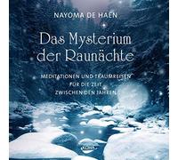 Das Mysterium der Raunächte: Meditationen und Traumreisen für die Zeit zwischen den Jahren
