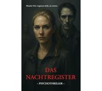 Das Nachtregister - Ein Psychothriller der dort anfängt, wo Erinnerung aufhört. Und der in einem Ende mündet, das du nicht kommen siehst.: Ein ... die Haut geht. Brutal, psychologisch, klug.