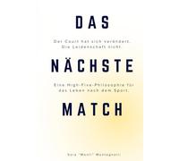 Das nächste Match: Der Court hat sich verändert. Die Leidenschaft nicht. Eine High Five Philosophie für ein Leben nach dem Sport