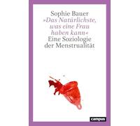 'Das Natürlichste, was eine Frau haben kann': Eine Soziologie der Menstrualität