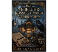 Das Nebeluhr- Konservatorium-Verbrechen: Ein fesselnder Kriminalfall mit verschwundenen Musikern, geheimen Bauplänen und einer tödlichen Aufführungsnacht (Buch 2) (Die Geheimnisse des Uhrwerkraben)