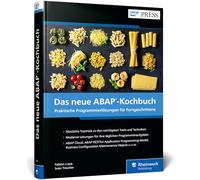 Das neue ABAP-Kochbuch: Praktische Programmierlösungen für Fortgeschrittene. Tutorials zu den wichtigsten Aufgaben der ABAP-Entwicklung