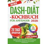 Das Neue Dash-Diät-Kochbuch Für Anfänger 2026: Senken Sie Ihren Blutdruck, verbessern Sie Ihre Herzgesundheit und genießen Sie 70 köstliche, natriumarme Rezepte für lebenslanges Wohlbefinden
