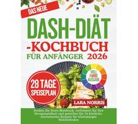 Das Neue Dash-Diät-Kochbuch Für Anfänger 2026: Senken Sie Ihren Blutdruck, verbessern Sie Ihre Herzgesundheit und genießen Sie 70 köstliche, natriumarme Rezepte für lebenslanges Wohlbefinden