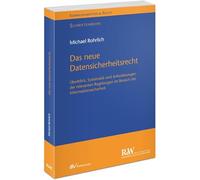 Das neue Datensicherheitsrecht: Überblick, Systematik und Anforderungen der relevanten Regelungen im Bereich der Informations- und Datensicherheit