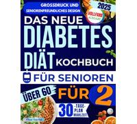 Das neue Diabetes-Diät-Kochbuch für Senioren ab 60 (für zwei): Viele einfache, leckere und energisch Rezepte zur Senkung des Blutzuckers und Verbesserung deiner Gesundheit - ganz ohne Diätgefühl.