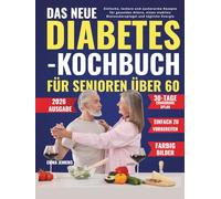 Das Neue Diabetes-Kochbuch Für Senioren Über 60: Einfache, leckere und zuckerarme Rezepte für gesundes Altern, einen stabilen Blutzuckerspiegel und tägliche Energie