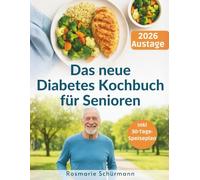 Das neue Diabetes Kochbuch für Senioren: Über 90 nahrhafte Rezepte zur Regulierung des Blutzuckerspiegels und Förderung eines gesunden Lebens für Erwachsene über 60