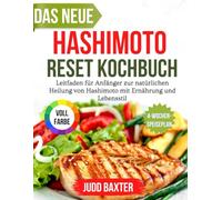 Das neue Hashimoto Reset Kochbuch: Leitfaden für Anfänger zur natürlichen Heilung von Hashimoto mit Ernährung und Lebensstil