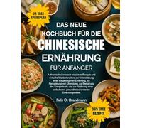 DAS NEUE KOCHBUCH FÜR DIE CHINESISCHE ERNÄHRUNG FÜR ANFÄNGER: Authentisch chinesisch inspirierte Rezepte und einfache Mahlzeitenpläne zur ... zur Steigerung des Energielevels...