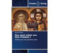 Das neue Leben aus dem Glauben I: Einführung in das geistliche Leben