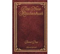 Das neue Märchenbuch: Band 3 - Neue Fantasie-Geschichten zum Selberlesen - Kinderbuch ab 8 Jahren: 20 märchenhafte Abenteuer für jung & alt | ... - Geschichten für jung und alt)