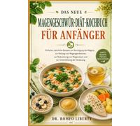 DAS NEUE MAGENGESCHWÜR-DIÄT-KOCHBUCH FÜR ANFÄNGER: Einfache, natürliche Rezepte zur Beruhigung des Magens, zur Heilung von Magengeschwüren, zur ... und zur Unterstützung der Verdauung