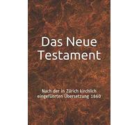 Das Neue Testament: Nach der in Zürich kirchlich eingeführten Übersetzung 1860