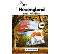 Das Neuengland Herbst Reiseführer 2026: Entdecken Sie versteckte Nebenstraßen und lokale Geheimnisse für die perfekte Laubreise. (Die Chronik des Reisenden)