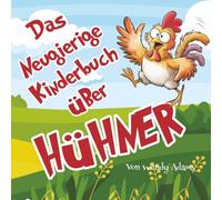 Das Neugierige Kinderbuch üBer Hühner: Ein unterhaltsames und lehrreiches Bilderbuch, das Kinder in die Welt der Hühner einführt.
