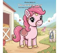 Das neugierige Pony: Geschichte und Malbuch: Für Kinder & Erwachsene mit 36 großen Ausmalbildern im Format 21.59 x 21.59 cm - Eine spannende Reise auf dem Reiterhof