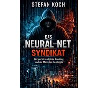 Das Neural-Net-Syndikat: Der perfekte digitale Raubzug und der Mann, der ihn stoppte.