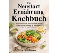 Das Neustart Ernährung Kochbuch: 100 pflanzenbasierte, antientzündliche Rezepte - inspiriert von Jule Klein für mehr Energie und ein gesundes Leben
