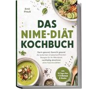 Das NiMe-Diät Kochbuch: Darm gesund, Gewicht gesund- die leckersten & ballaststoffreichen Rezepte für Ihr Mikrobiom - nachhaltig abnehmen ohne Kalorienzählen - inkl. 30-Tage-Plan + 5 Bonus E-Books