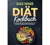 Das NiMe Diät Kochbuch: Die nachhaltige NiMe-Methode für gesundes Abnehmen - Mit Essensplänen, Alltagstipps und 100+ leckeren Rezepten