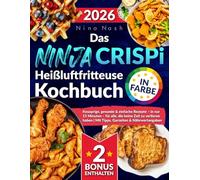 Das Ninja CRISPi Heißluftfritteuse Kochbuch: Knusprige, gesunde & einfache Rezepte - in nur 15 Minuten - für alle, die keine Zeit zu verlieren haben | Mit Tipps, Garzeiten & Nährwertangaben
