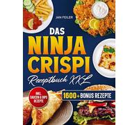 Das Ninja Crispi Rezeptbuch XXL: Die tragbare Heißluftfritteuse mit über 150+ Rezepten für Groß und Klein
