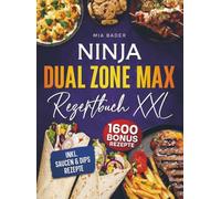 Das Ninja Dual Zone Max Rezeptbuch XXL: Maximal frittieren für die ganze Familie mit einer vielzahl leckerer Airfryer Rezepte | Inkl. Bonus