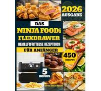 Das Ninja Foodi Flexdrawer Heißluftfritteuse Rezeptbuch Für Anfänger: 450 schnelle, einfache und gesunde Rezepte, um Zeit zu sparen, sich ausgewogener ... für Familien und alle festlichen Anlässe.