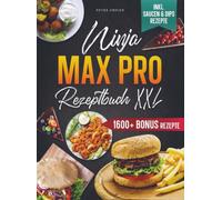 Das Ninja Max Pro Rezeptbuch XXL: Mit dem Ninja Airfryer leckere Gerichte für die ganze Familie zubereiten | Inkl. Bonus