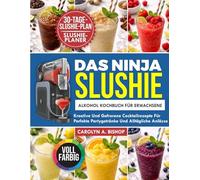 Das Ninja Slushie Alkohol Kochbuch für Erwachsene: Kreative und gefrorene Cocktailrezepte für perfekte Partygetränke und alltägliche Anlässe.