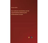 Das nordische Griechenthum und die urgeschichtliche Bedeutung des nordwestlichen Europas