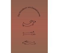 Das Notizbuch mit Dackelcharme: Das Notizbuch mit Dackelcharme: 77 Seiten. Dackel Weisheiten. A5 Blanko. Ideal für jede Tasche. Schulnotizen. Zum verschenken. Dackel Liebhaber.