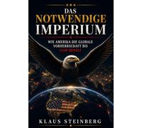 Das Notwendige Imperium: Wie Amerika die Globale Vorherrschaft bis 2100 Behaelt: Strategien, Rivalen und Szenarien fuer Amerikas Suprematie: China, Russland, Technologie und die Zukunft der Weltordnun