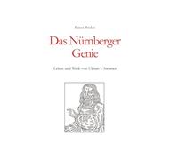Das Nürnberger Genie: Leben und Werk von Ulman I. Stromer
