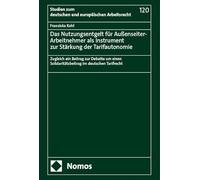 Das Nutzungsentgelt für Außenseiter-Arbeitnehmer als Instrument zur Stärkung der Tarifautonomie: Zugleich ein Beitrag zur Debatte um einen Solidaritätsbeitrag im deutschen Tarifrecht