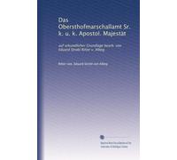 Das Obersthofmarschallamt Sr. k. u. k. Apostol. Majestät: auf urkundlicher Grundlage bearb. von Eduard Strobl Ritter v. Albeg