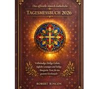 Das offizielle römisch-katholische Tagesmessbuch 2026: Vollständige Heilige Gebete, tägliche Lesungen und heilige liturgische Texte für das gesamte Kirchenjahr