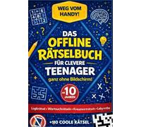 Das Offline Rätselbuch für clevere Teenager - Weg vom Handy!: Über 110 coole Rätsel für Jungen & Mädchen ab 10 Jahren - ganz ohne Bildschirm.