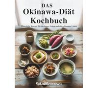 Das Okinawa-Diät-Kochbuch: Pflanzliche Rezepte für ein langes Leben und ein achtsames Leben