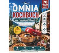Das OMNIA KOCHBUCH für Camping & Vanlife: 70 einfache & schnelle Rezepte für unterwegs - in 30 Minuten, mit wenigen Zutaten